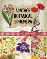 Vintage Botanical Ephemera: Over 190 Images for Scrapbooking, Junk Journals, Decoupage or Collage Art B0CRHXSB48 Book Cover