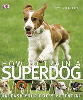 How to train a superdog - Unleash your dog's potential 0756649781 Book Cover