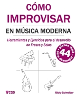 CÓMO IMPROVISAR EN MÚSICA MODERNA: Herramientas y Ejercicios para el desarrollo de Frases y Solos 1729402240 Book Cover