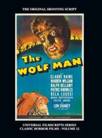 The Wolf Man (Universal Filmscript Series): Universal Filmscripts Series Classic Horror Films, Vol. 12 (hardback) 1629335991 Book Cover