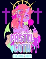 Pastel Goth Coloring Book: Cute and creepy coloring book for adults , with satanic creation , scary anime girls and more B09427C9H6 Book Cover