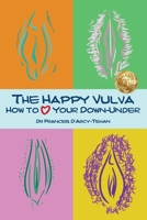 The Happy Vulva: How to Love Your Down-Under 1922714410 Book Cover