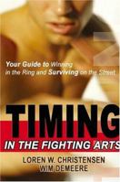 Timing in the Fighting Arts: Your Guide to Winning in the Ring and Surviving on the Street 1880336855 Book Cover