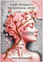 A KJV WOMEN'S DEVOTIONAL 2026: A Year of Walking by Faith and Embracing the Promises of God B0GMQPQGB3 Book Cover