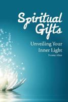 Spiritual Gifts Unveiling Your Inner Light 0983942226 Book Cover