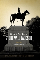 Inventing Stonewall Jackson: A Civil War Hero in History and Memory (Conflicting Worlds: New Dimensions of the American Civil War) 0807137812 Book Cover