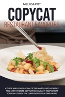 Copycat Restaurant Favorites: A Guide and Compilation of the Most-Loved, Healthy, and Easy Favorite Copycat Restaurant Recipes that you can Cook in the Comfort of Your Own Home B087L4PDZP Book Cover