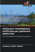 Utilizzare l'intelligenza artificiale per generare elettricità (Italian Edition) 6209973507 Book Cover