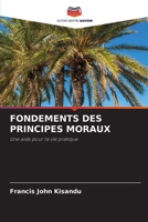 FONDEMENTS DES PRINCIPES MORAUX: Une aide pour la vie pratique 6205855194 Book Cover