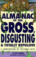 Almanac of the Gross, Disgusting, and Totally Repulsive (Kidbacks) 0679858059 Book Cover