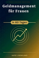 Geldmanagement für Frauen in 60 Tagen: Baue Selbstvertrauen auf, spare mehr und hör auf, von Gehaltsscheck zu Gehaltsscheck zu Gehaltsscheck zu leben (German Edition) B0GXJLWKWW Book Cover