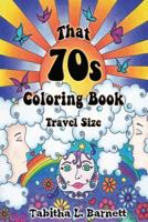 That 70s Coloring Book Travel Edition: 30 Groovy Designs for the Coloring Artist on the Go. 1530791049 Book Cover