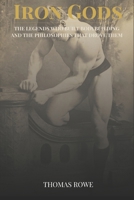 Iron Gods: The Legends Who Built Bodybuilding and the Philosophies That Drove Them B0H3LP8H6J Book Cover