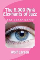 The 6,000 Pink Elephants of Jazz: and other works 1974138429 Book Cover