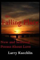 The Falling Place: New and Selected Poems About Love 0615919383 Book Cover