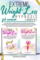 Extreme Weight Loss Hypnosis for Women: 2 Books in 1: The Natural & Rapid Weight Loss Revolution with Hypnosis and Meditation. Affirmations for Self Esteem. Stop Food Addiction and Emotional Eating B08PX7K41H Book Cover