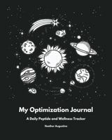 My Optimization Journal: A Daily Peptide and Wellness Tracker B0FJ6XHPXH Book Cover