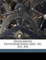 Monumenta Erphesfurtensia Saec. Xii. Xiii. Xiv. 1174062207 Book Cover