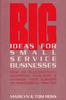Big Ideas for Small Service Businesses: How to Successfully Advertise, Publicize and Maximize Your Business or Professional Practice 0918880165 Book Cover