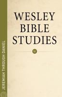 Wesley Bible Studies - Jeremiah through Daniel 0898278686 Book Cover