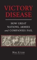 Victory Disease: How Great Nations, Armies and Companies Fail 1737288168 Book Cover