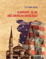 Albanians, Islam and American Democracy 1957837268 Book Cover