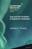 God and the Problem of Epistemic Defeaters (Elements in the Problems of God) 1009270621 Book Cover