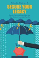 Secure Your Legacy: Estate Planning and Elder Law for Today's American Family 1480844942 Book Cover