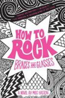 How To Rock Braces and Glasses 0316068241 Book Cover