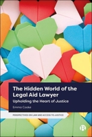 The Hidden World of the Legal Aid Lawyer: Upholding the Heart of Justice (Perspectives on Law and Access to Justice) 1529232929 Book Cover