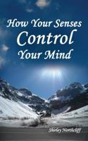 How Your Senses Control Your Mind 0692146938 Book Cover