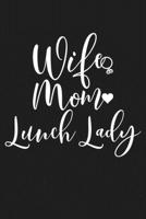 Wife Mom Lunch Lady: Mom Journal, Diary, Notebook or Gift for Mother 1694324001 Book Cover