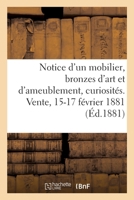 Notice Sommaire d'Un Mobilier Moderne, Bronzes d'Art Et d'Ameublement, Curiosités: Vente, 15-17 Février 1881 2329492154 Book Cover