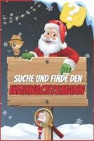 Suche und Finde den Weihnachtsmann: Ein lustiges Weihnachtsbuch für 3-4-5-6 Jährige B0CK3K9DX9 Book Cover