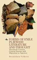 Forms of Exile in Jewish Literature and Thought: Twentieth-Century Central Europe and Migration to America 1644695901 Book Cover