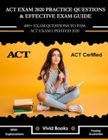ACT Exam 2020 Practice Questions & Effective Exam Guide: 400+ Exam Questions to Pass ACT Exam Updated 2020 with Explanations B084QN6PTY Book Cover