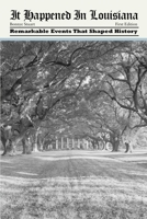 It Happened in Louisiana: Remarkable Events That Shaped History 0762771917 Book Cover