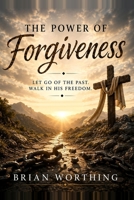 The Power of Forgiveness: A Journey to Healing, Freedom, and Inner Peace B0H99QQN4M Book Cover