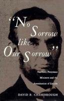 "No Sorrow Like Our Sorrow": Northern Protestant Ministers and the Assassination of Lincoln 0873384911 Book Cover