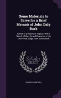 Some Materials to Serve for a Brief Memoir of John Daly Burk, Author of a History of Virginia. With 1022034766 Book Cover
