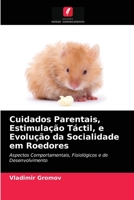 Cuidados Parentais, Estimulação Táctil, e Evolução da Socialidade em Roedores: Aspectos Comportamentais, Fisiológicos e de Desenvolvimento 6203172316 Book Cover