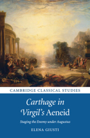 Carthage in Virgil's Aeneid: Staging the Enemy Under Augustus 1108404189 Book Cover