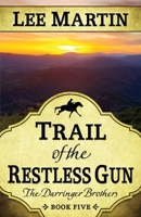 Trail of the Restless Gun : The Darringer Brothers Book Five 1952380111 Book Cover