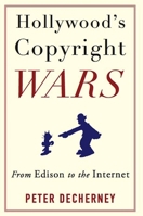 Hollywood's Copyright Wars: From Edison to the Internet 0231159463 Book Cover