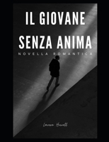 Il giovane senza anima: Romanzo romantico per adulti (Italian Edition) B0CSXFR33W Book Cover