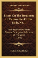 Essays on the Treatment of Deformities of the Body, No. 1: The Treatment of Pott's Disease or Angular Deformity of the Spine 1120617529 Book Cover