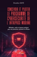 Concevoir et piloter le programme de cybersécurité de l’entreprise moderne: Méthodes, outils et bonnes pratiques pour une protection résiliente et efficace (French Edition) 2336583976 Book Cover