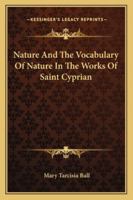Nature And The Vocabulary Of Nature In The Works Of Saint Cyprian 1163187828 Book Cover