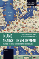 In and Against Development: The World Bank Behind the Looking Glass (Studies in Critical Social Sciences) B0FMNHDXG5 Book Cover