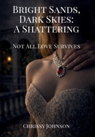 Bright Sands, Dark Skies: A Shattering B0H1KLC78F Book Cover